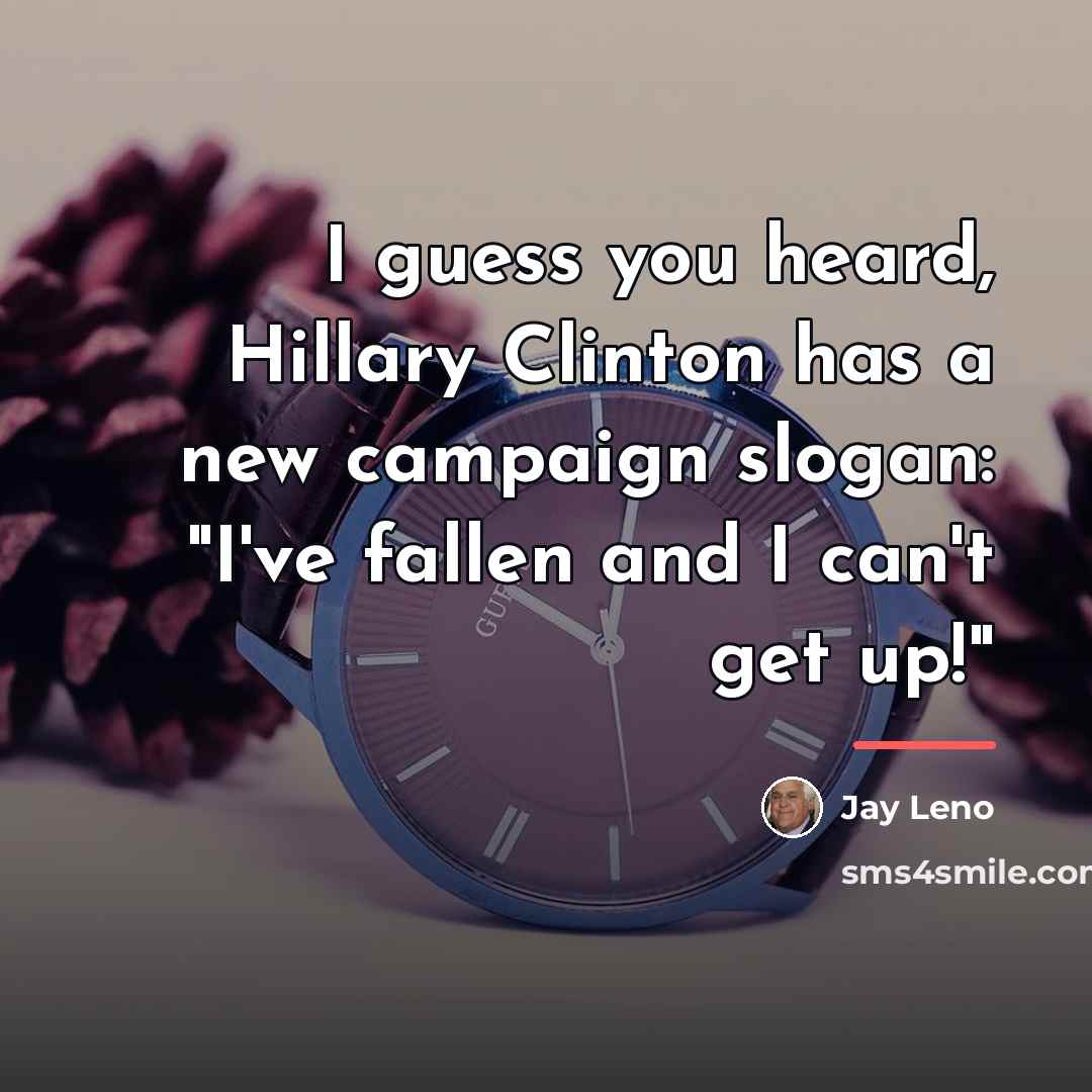 “I guess you heard, Hillary Clinton has a new campaign…” quote by Jay Leno