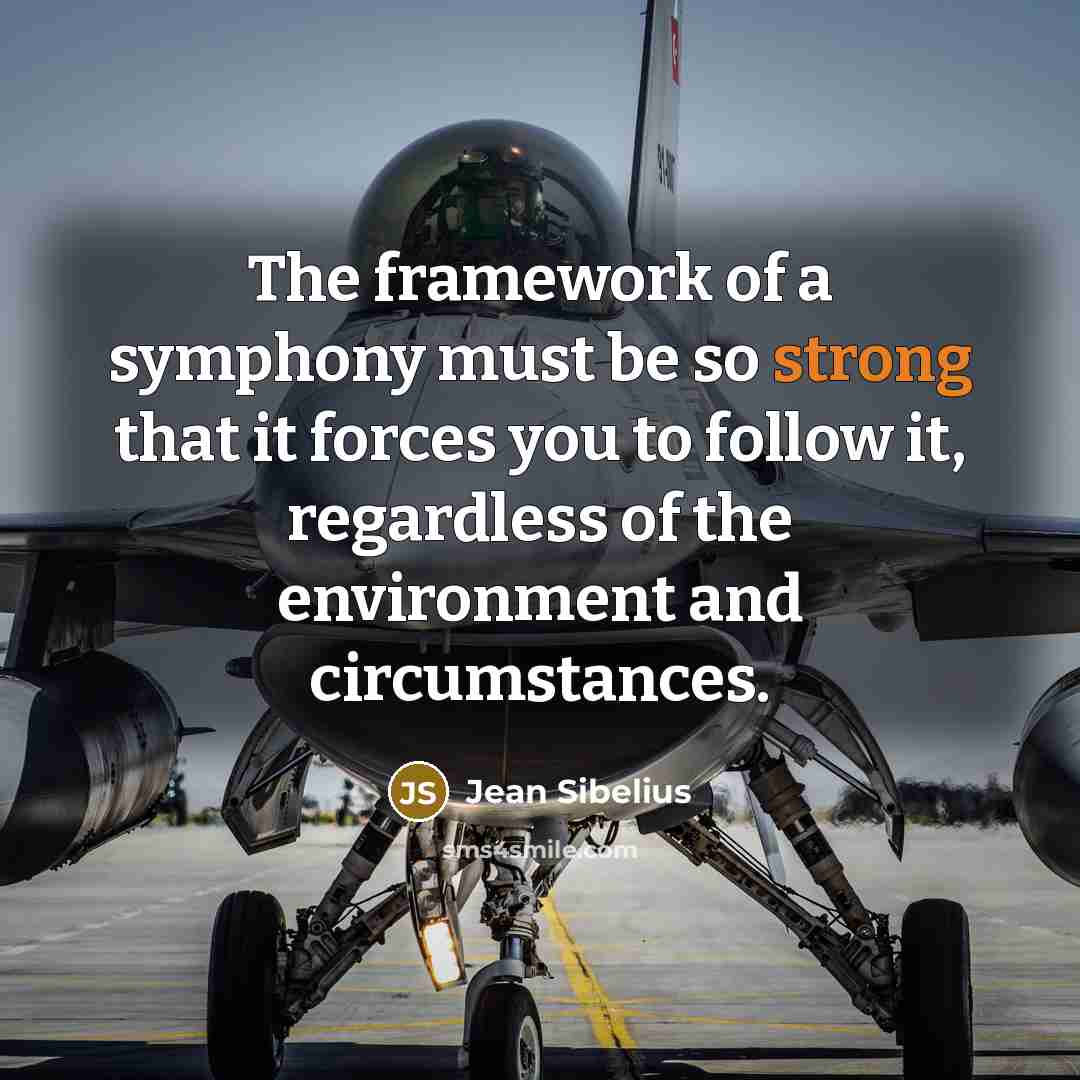 “The framework of a symphony must be so strong that…” quote by Jean Sibelius