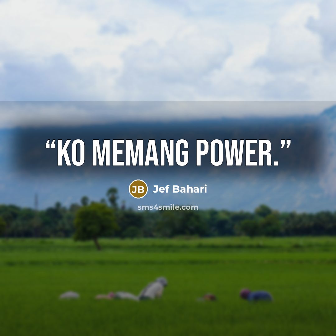 “Ko memang power.” quote by Jef Bahari