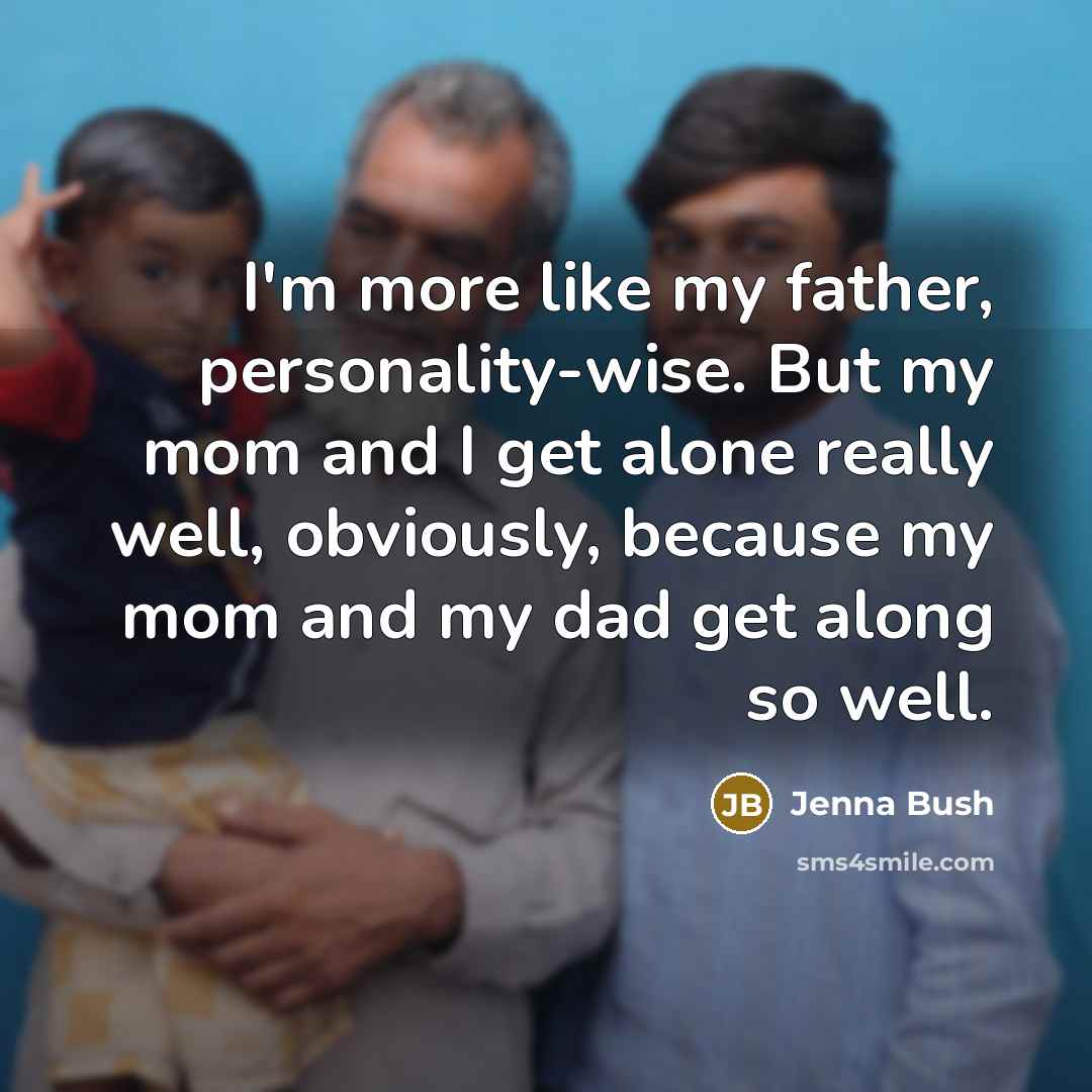 “I'm more like my father, personality-wise. But my mom and…” quote by Jenna Bush