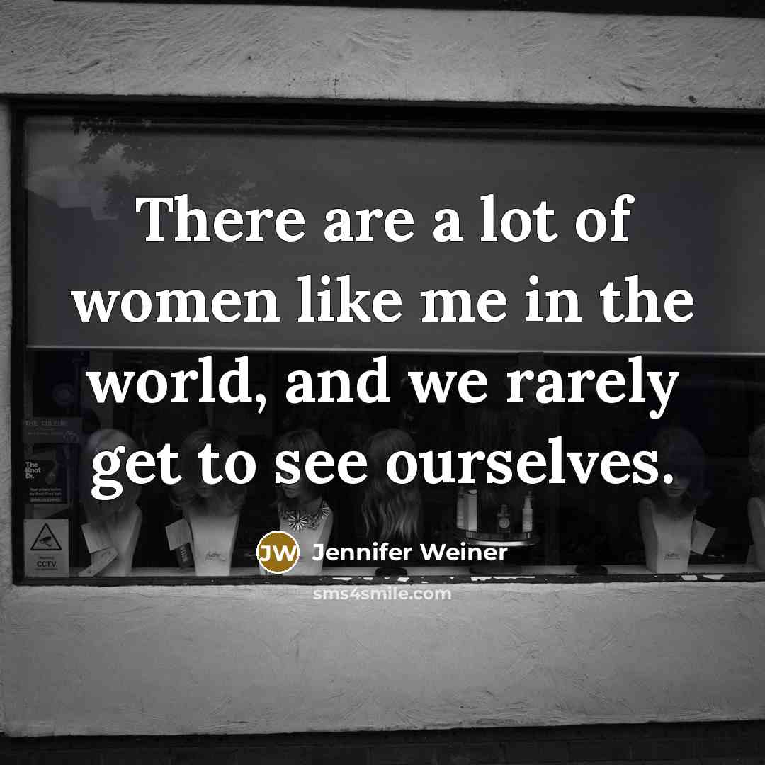 “There are a lot of women like me in the…” quote by Jennifer Weiner