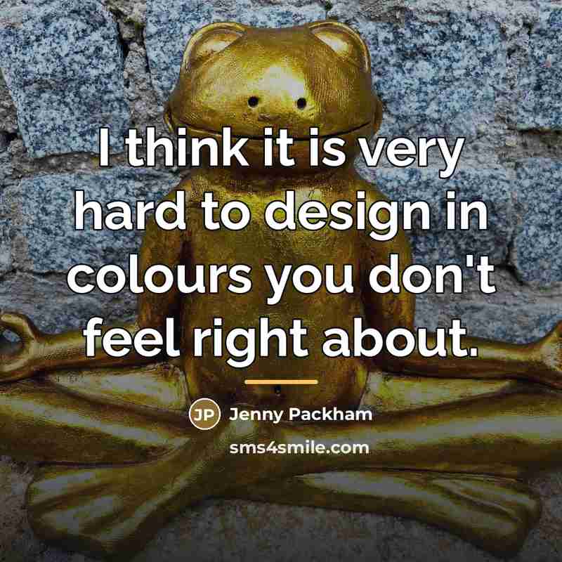 “I think it is very hard to design in colours…” quote by Jenny Packham
