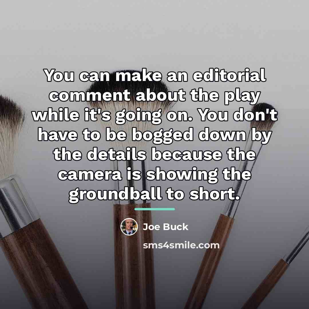 “You can make an editorial comment about the play while…” quote by Joe Buck