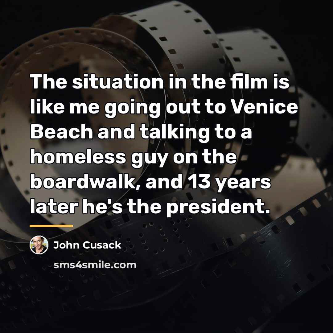 “The situation in the film is like me going out…” quote by John Cusack