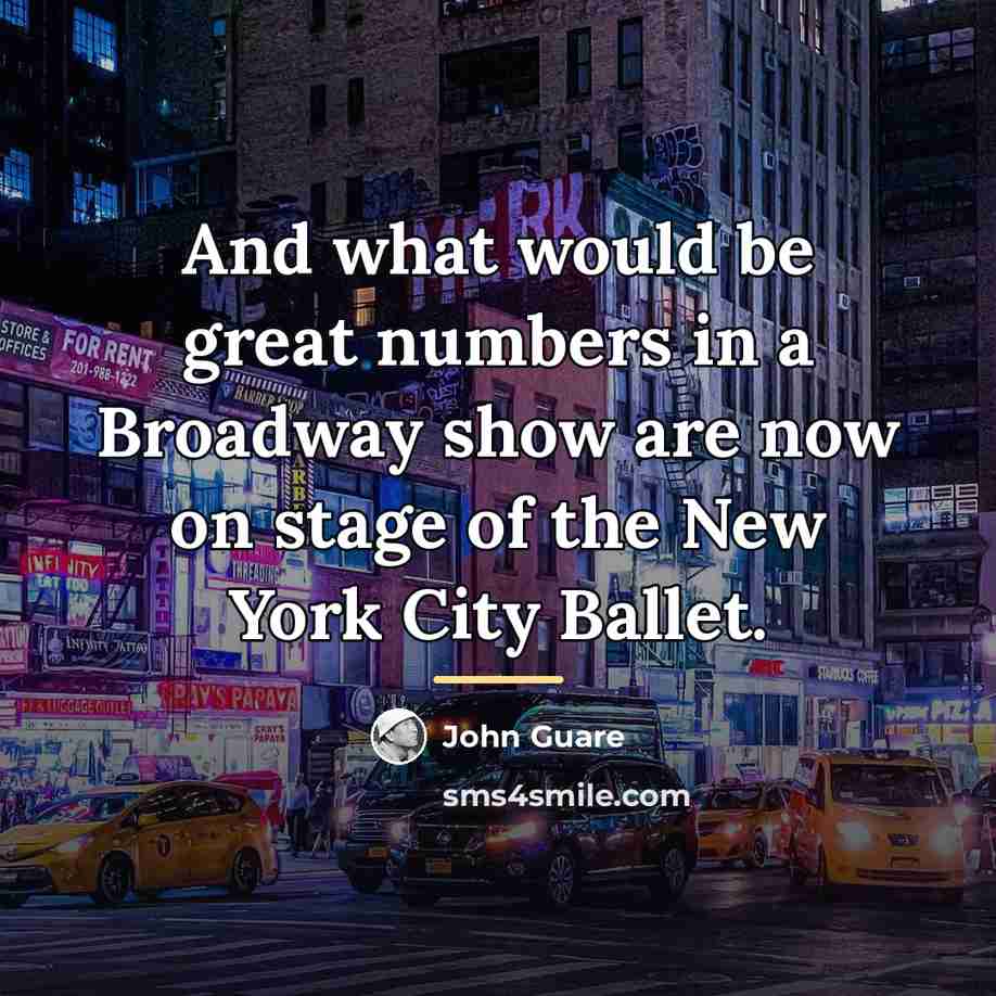 “And what would be great numbers in a Broadway show…” quote by John Guare