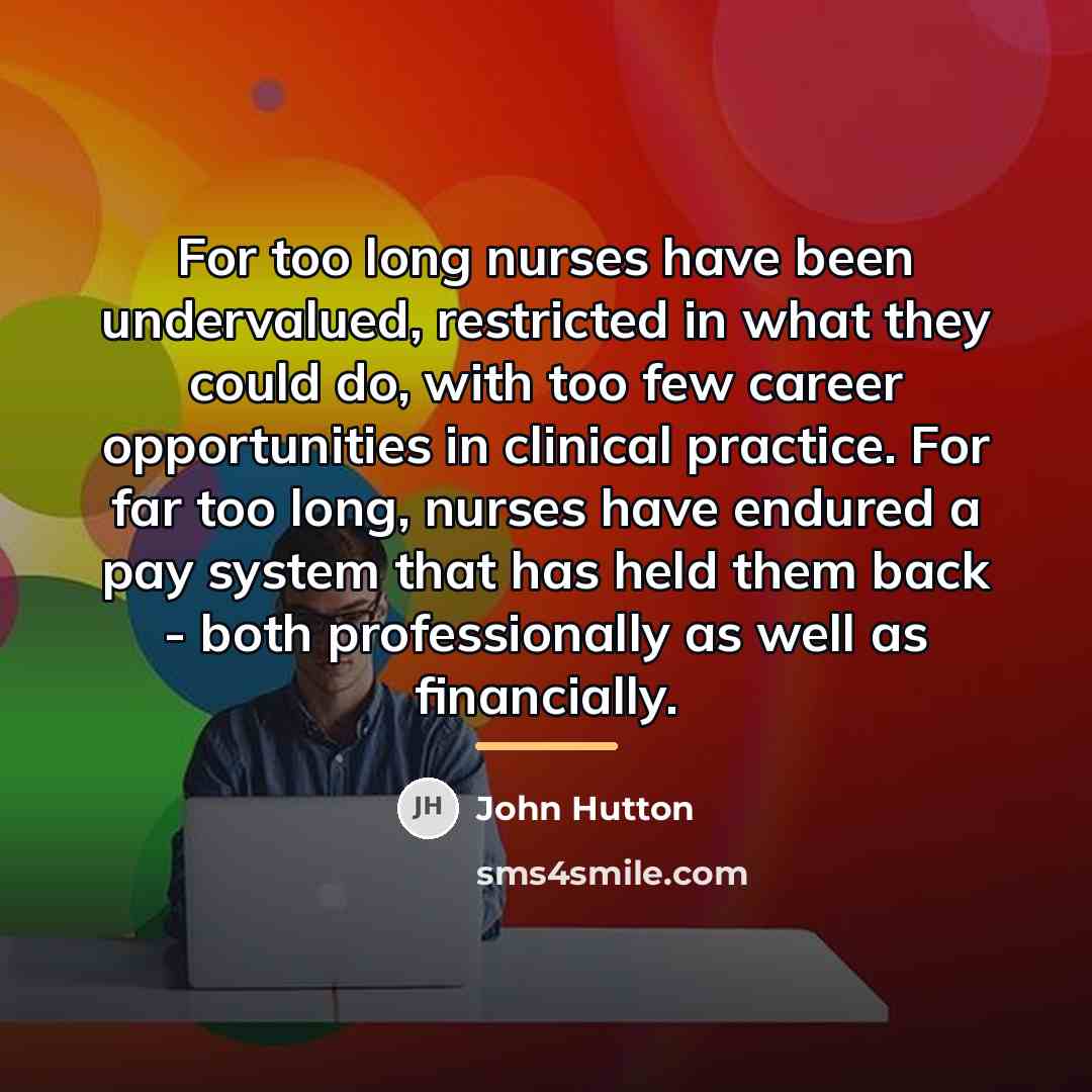 “For too long nurses have been undervalued, restricted in what…” quote by John Hutton