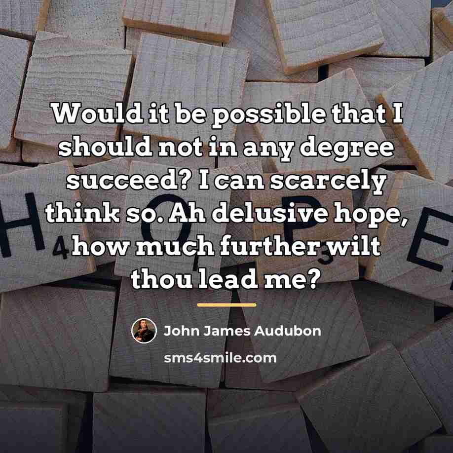 “Would it be possible that I should not in any…” quote by John James Audubon