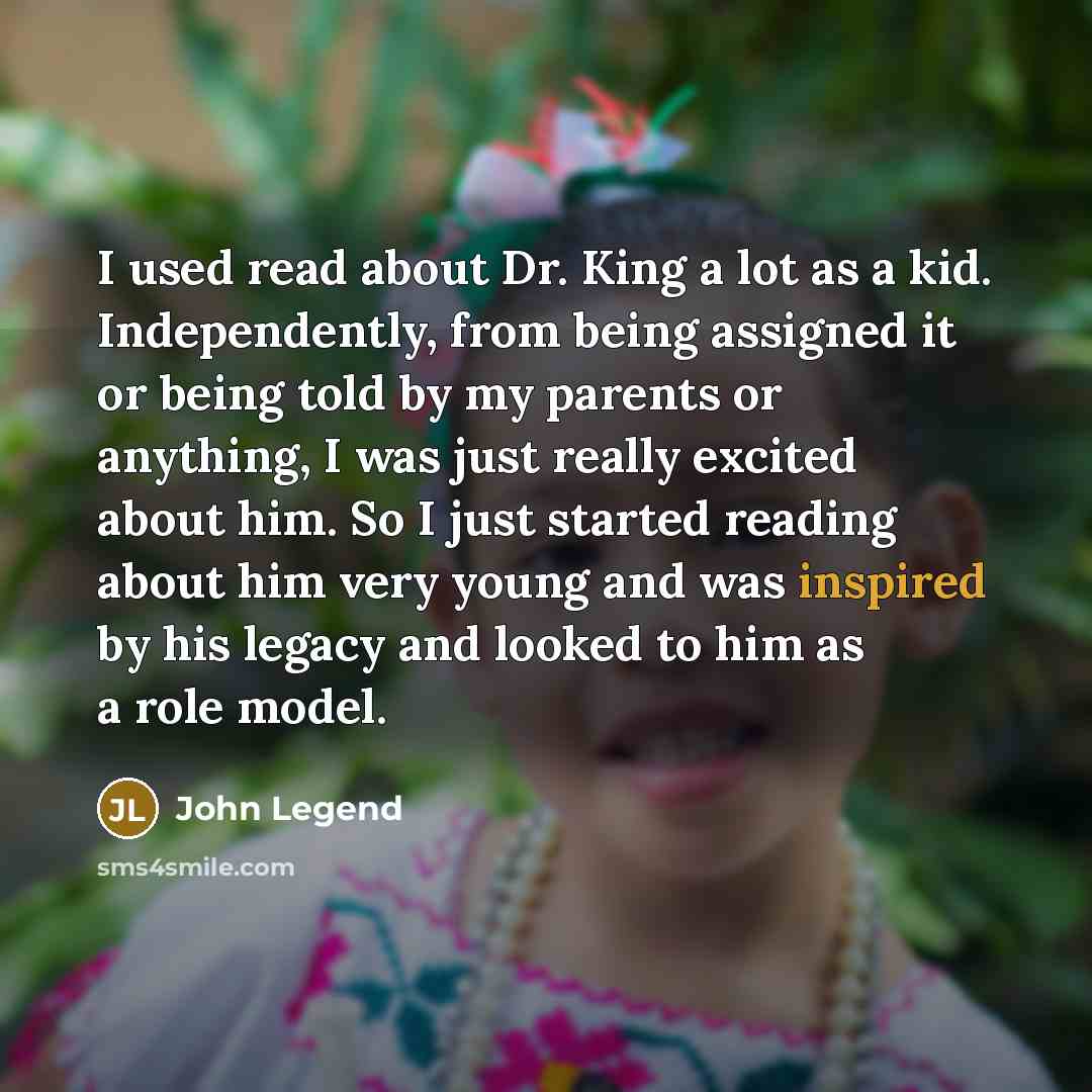 “I used read about Dr. King a lot as a…” quote by John Legend