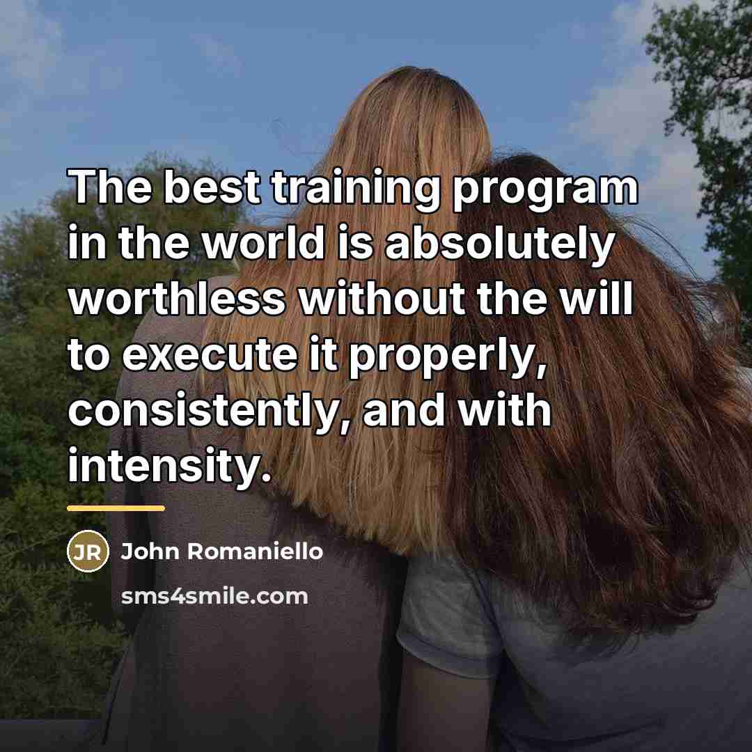“The best training program in the world is absolutely worthless…” quote by John Romaniello