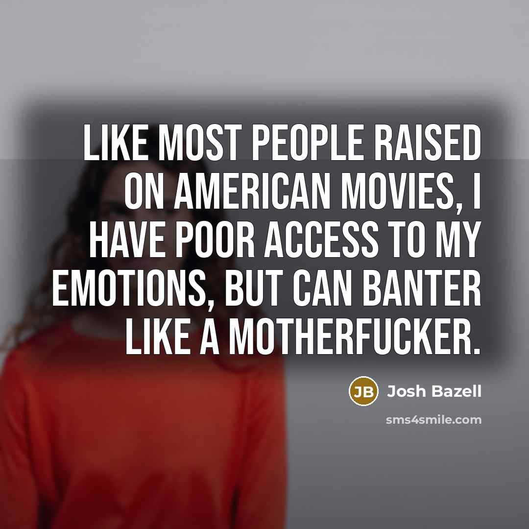 “Like most people raised on American movies, I have poor…” quote by Josh Bazell