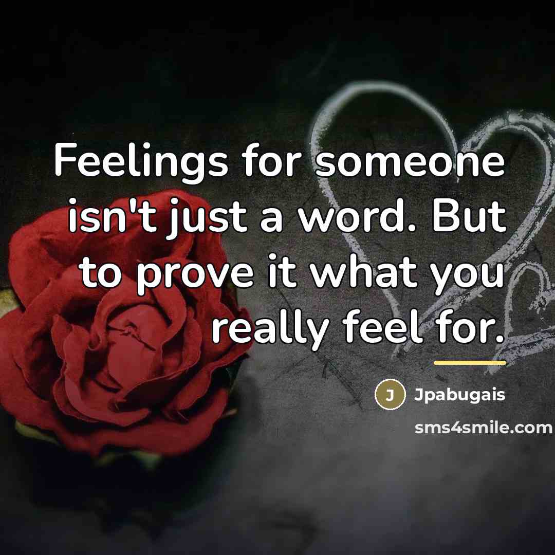 “Feelings for someone isn't just a word. But to prove…” quote by Jpabugais