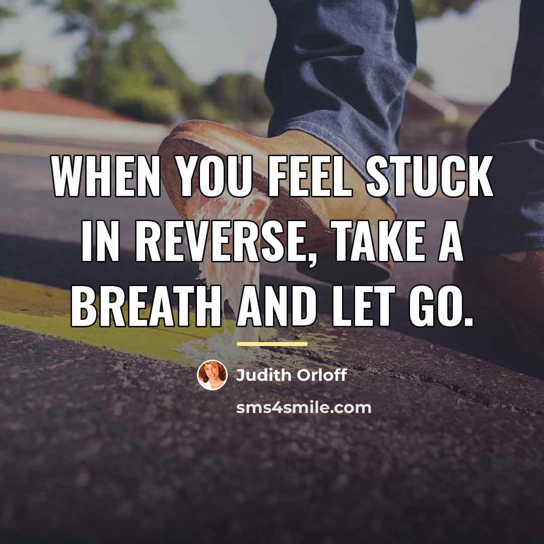 “When you feel stuck in reverse, take a breath and…” quote by Judith Orloff
