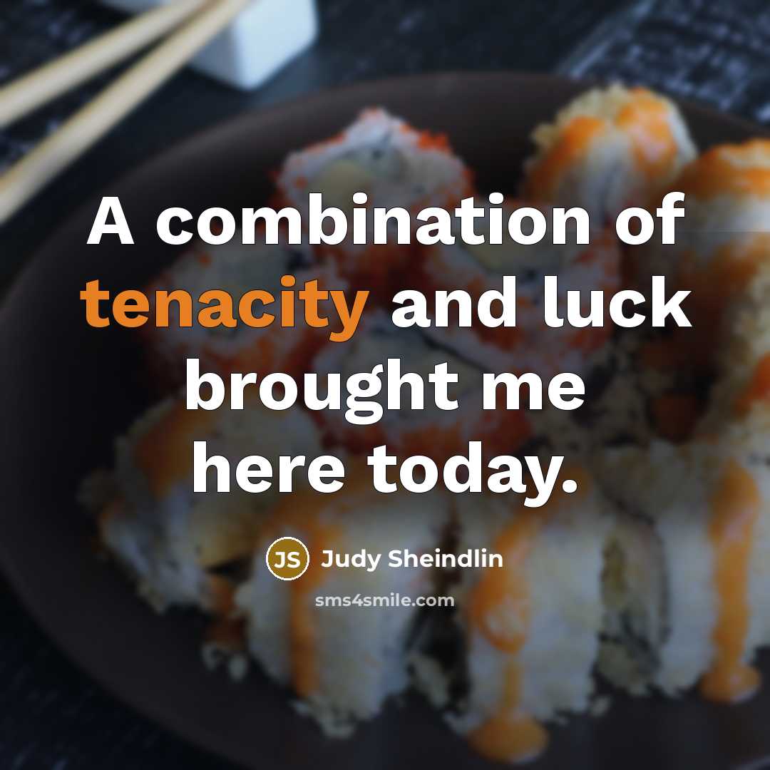 “A combination of tenacity and luck brought me here today.…” quote by Judy Sheindlin