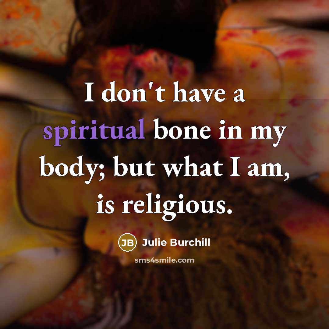 “I don't have a spiritual bone in my body; but…” quote by Julie Burchill