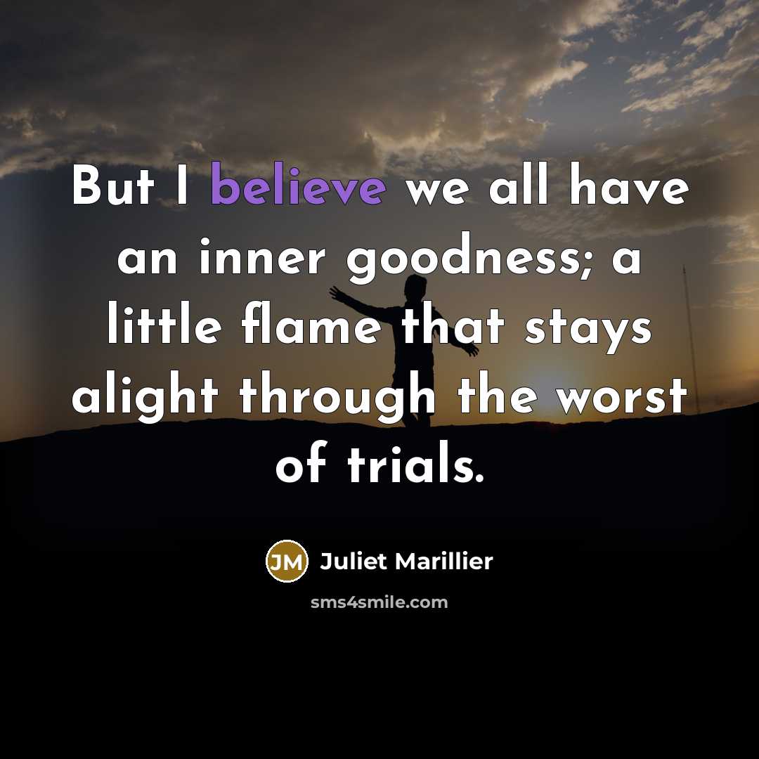 “But I believe we all have an inner goodness; a…” quote by Juliet Marillier