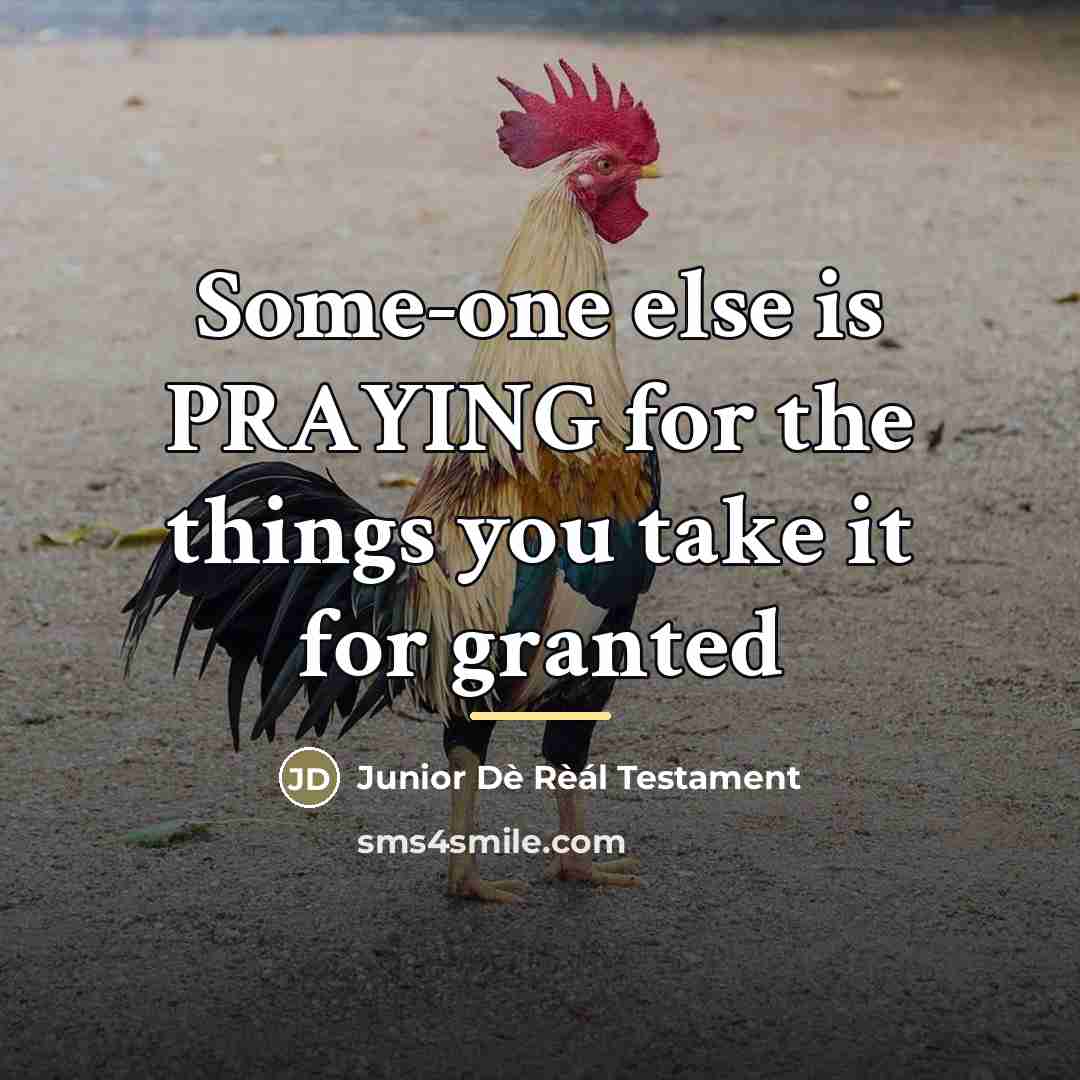 “Some-one else is PRAYING for the things you take it…” quote by Junior Dè Rèál Testament