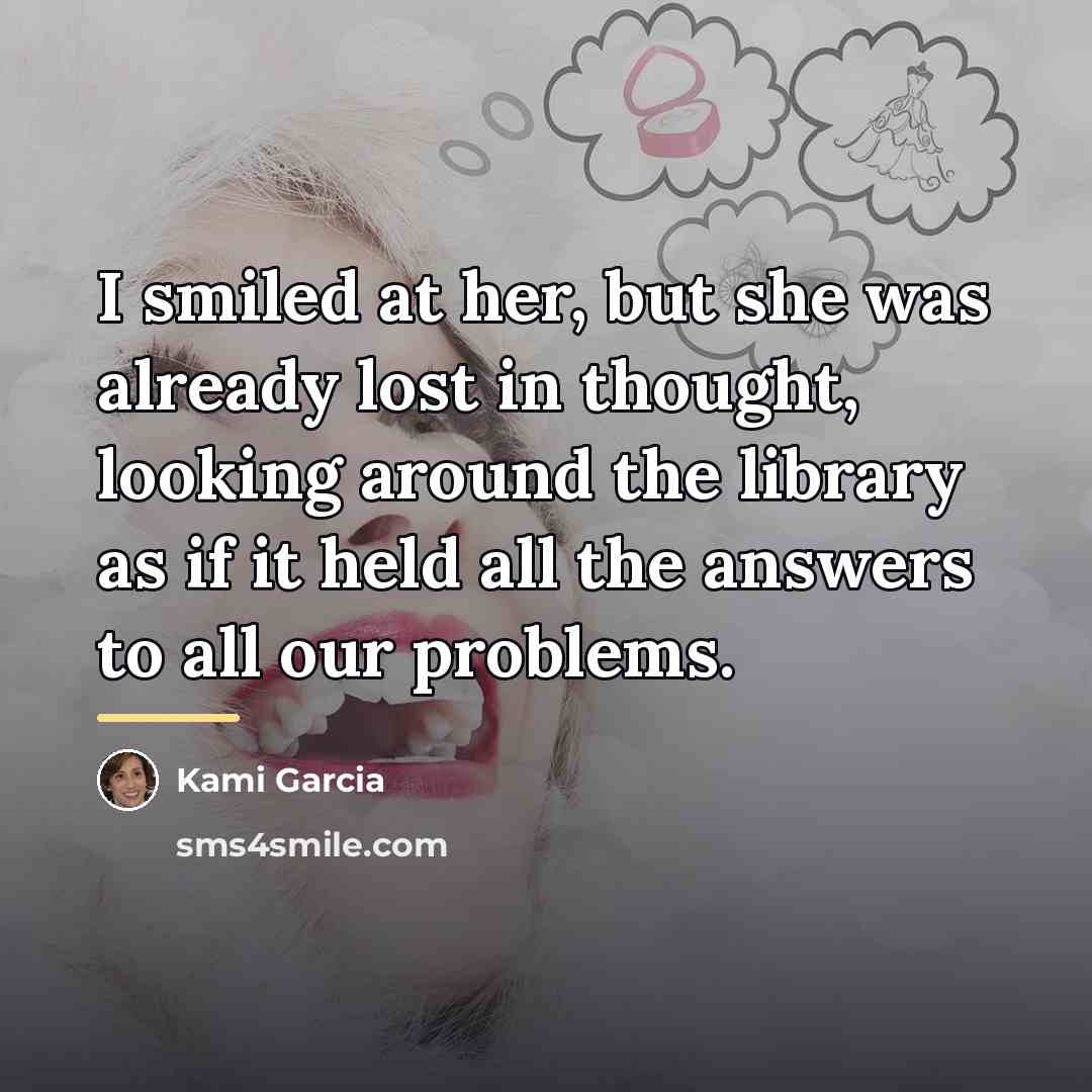 “I smiled at her, but she was already lost in…” quote by Kami Garcia