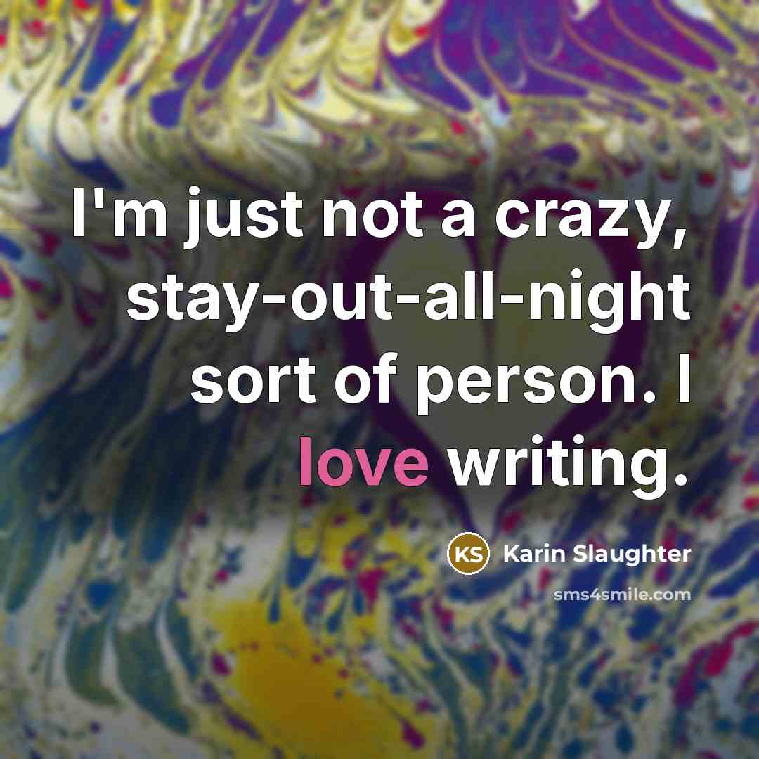 “I'm just not a crazy, stay-out-all-night sort of person. I…” quote by Karin Slaughter