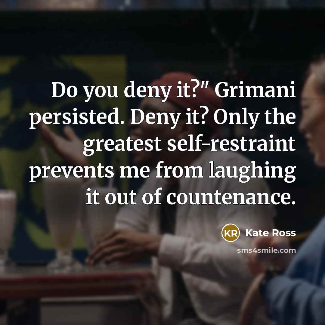 “Do you deny it?" Grimani persisted. Deny it? Only the…” quote by Kate Ross