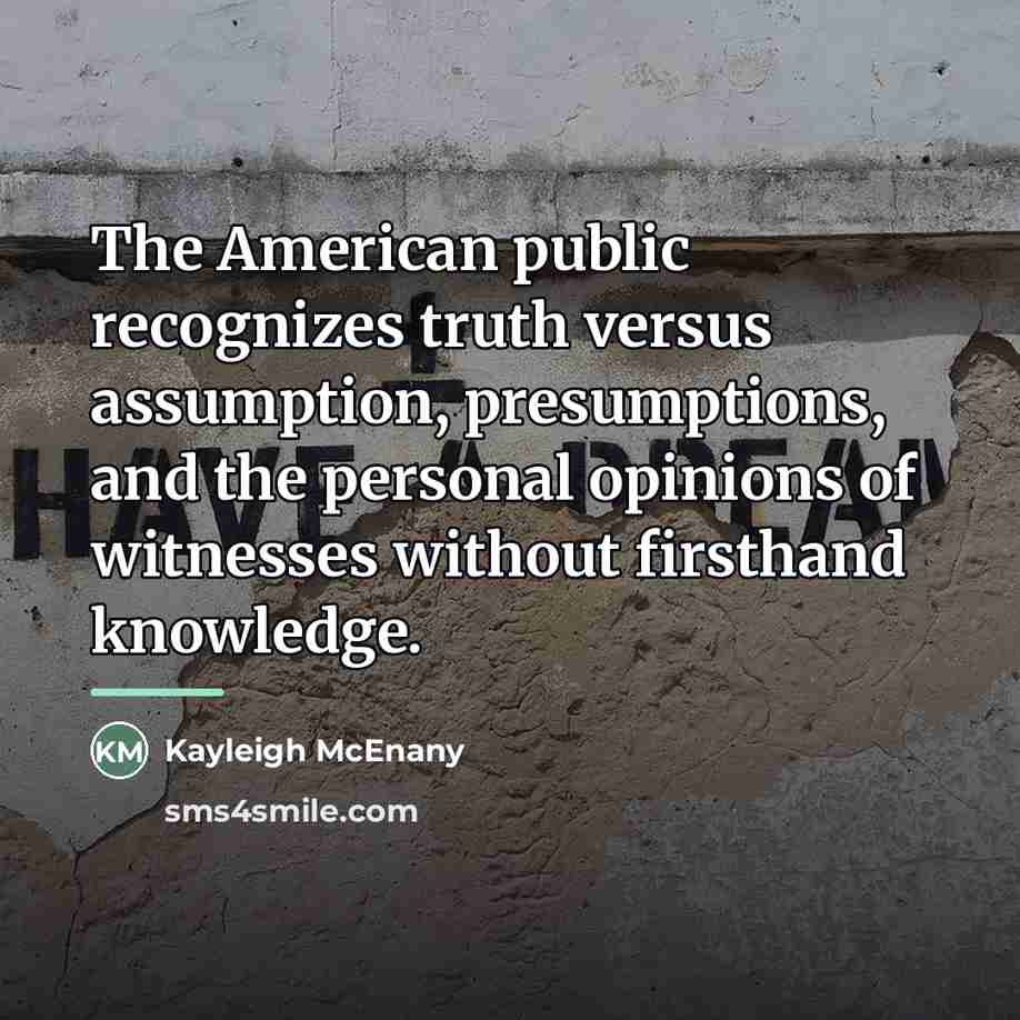 “The American public recognizes truth versus assumption, presumptions, and the…” quote by Kayleigh McEnany