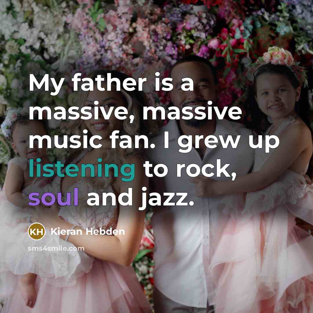 “My father is a massive, massive music fan. I grew…” quote by Kieran Hebden