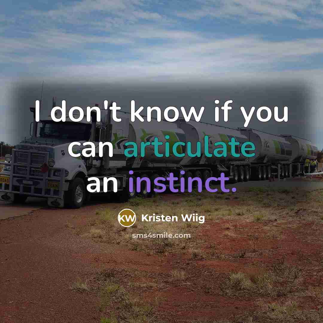 “I don't know if you can articulate an instinct.…” quote by Kristen Wiig