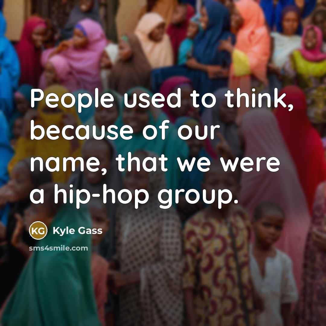 “People used to think, because of our name, that we…” quote by Kyle Gass