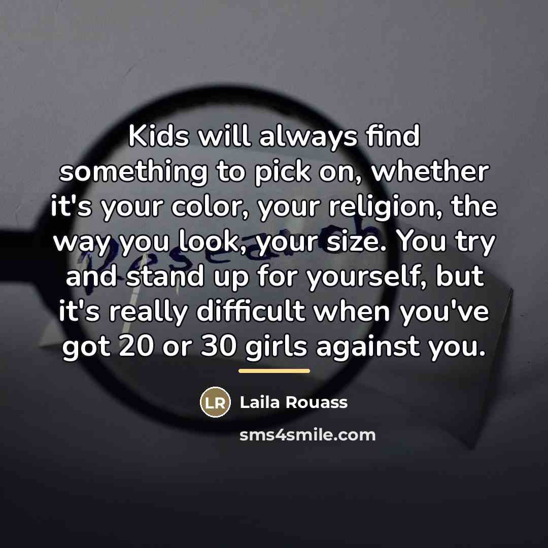 “Kids will always find something to pick on, whether it's…” quote by Laila Rouass