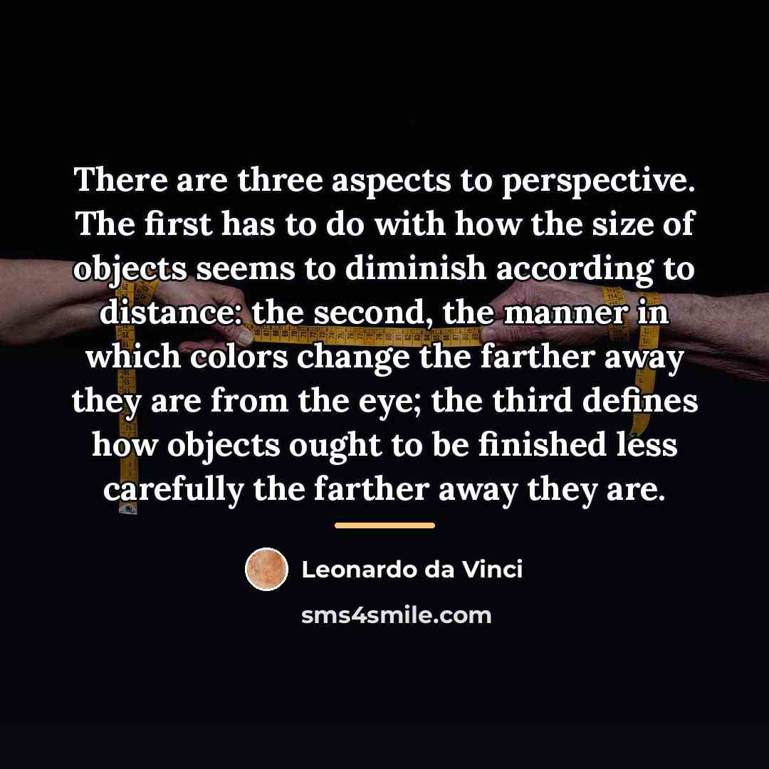 “There are three aspects to perspective. The first has to…” quote by Leonardo da Vinci