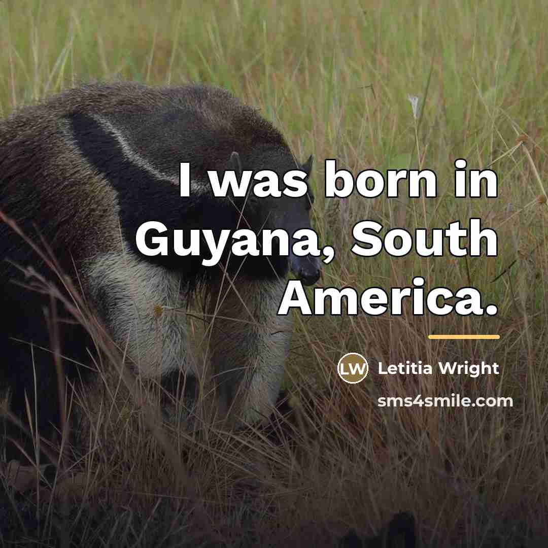 “I was born in Guyana, South America.…” quote by Letitia Wright