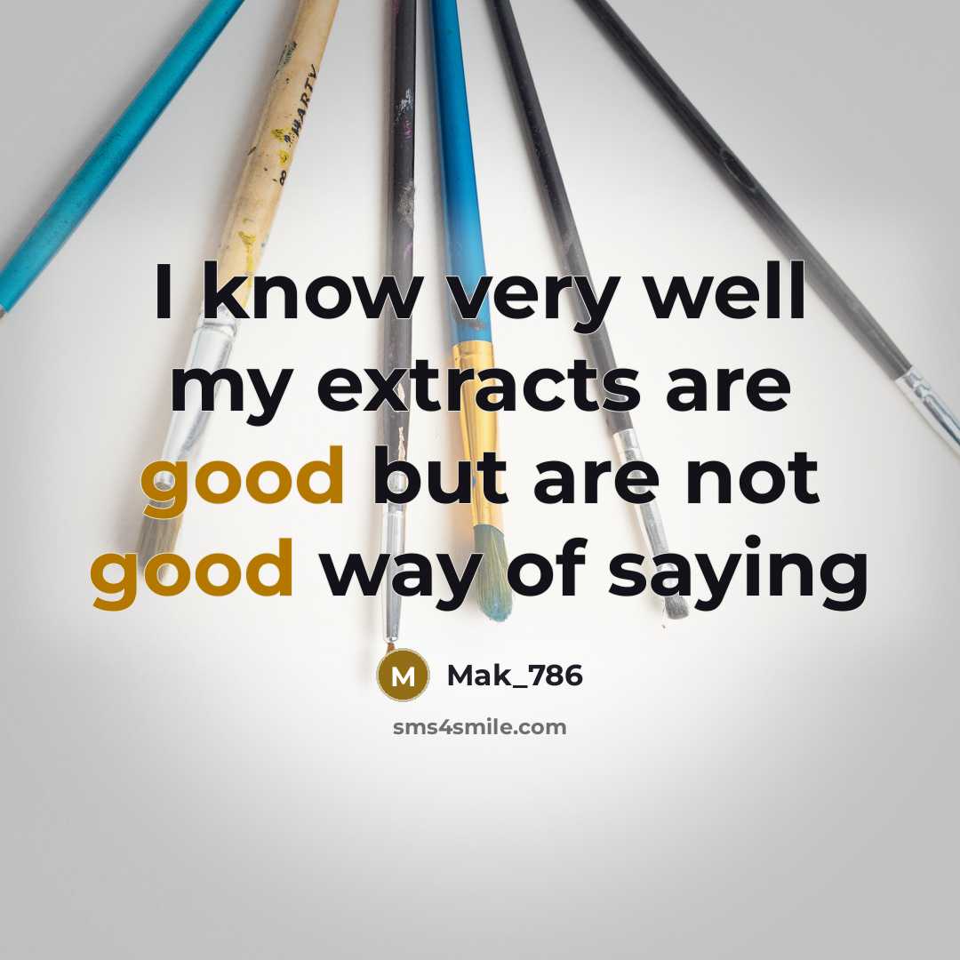 “I know very well my extracts are good but are not good way of saying” quote by Mak_786