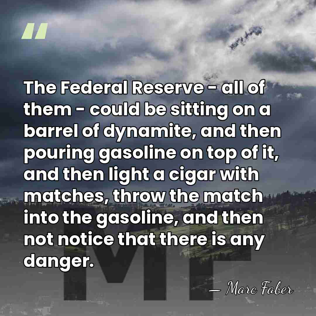 The Federal Reserve - all of them - could be sitting on&hellip; - Marc Faber