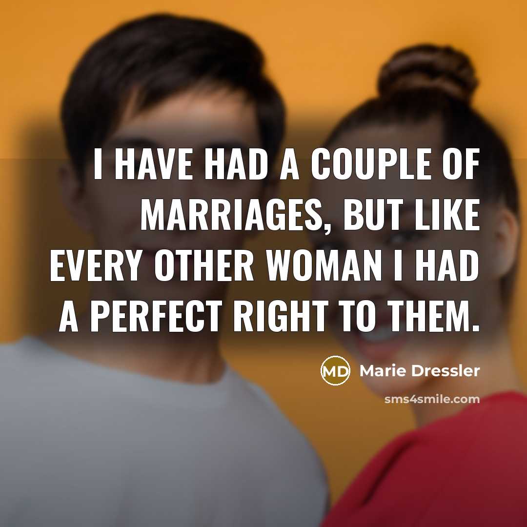 “I have had a couple of marriages, but like every…” quote by Marie Dressler