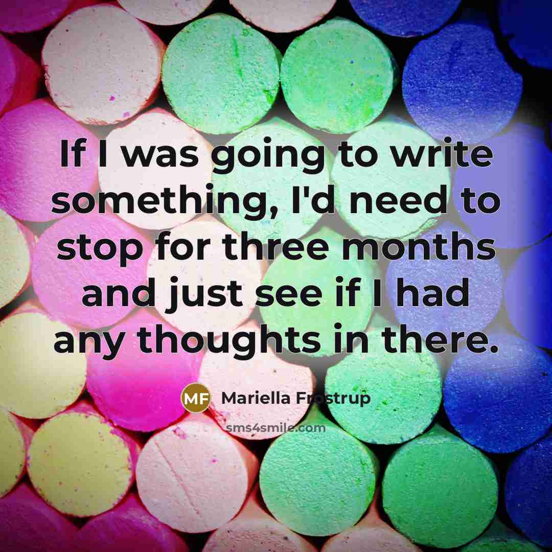 “If I was going to write something, I'd need to…” quote by Mariella Frostrup