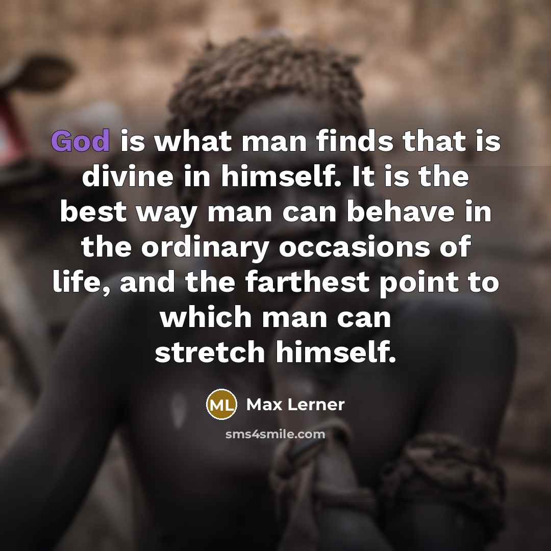 “God is what man finds that is divine in himself.…” quote by Max Lerner