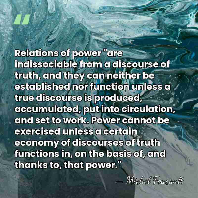 Relations of power "are indissociable from a discourse of truth, and they&hellip; - Michel Foucault