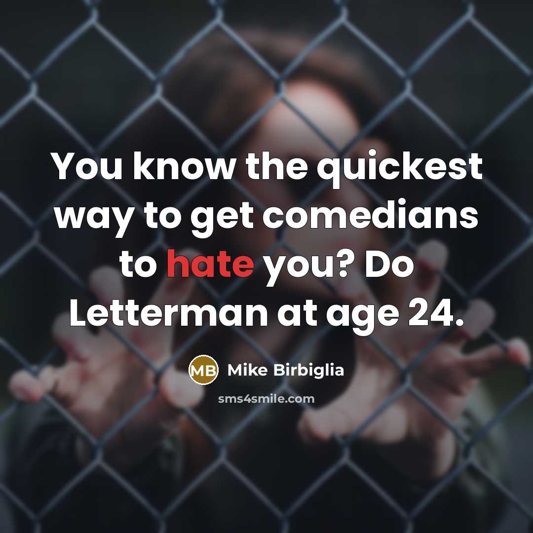 “You know the quickest way to get comedians to hate…” quote by Mike Birbiglia