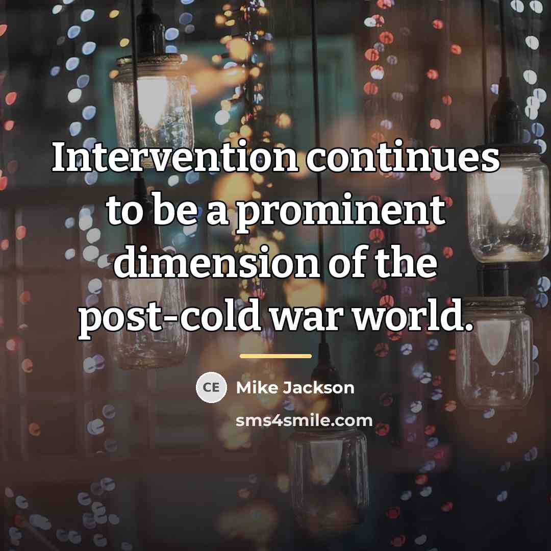 “Intervention continues to be a prominent dimension of the post-cold…” quote by Mike Jackson
