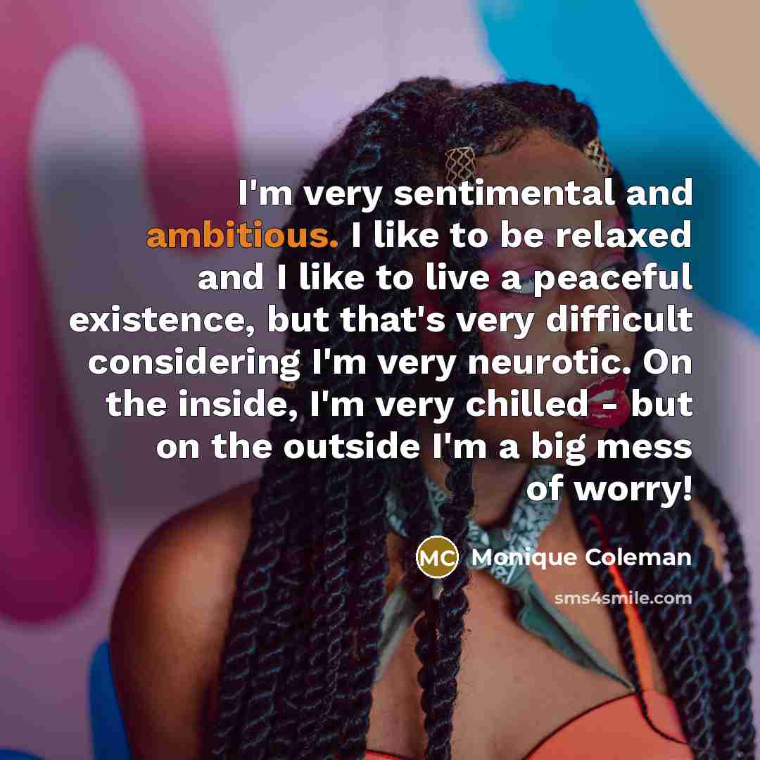 “I'm very sentimental and ambitious. I like to be relaxed…” quote by Monique Coleman