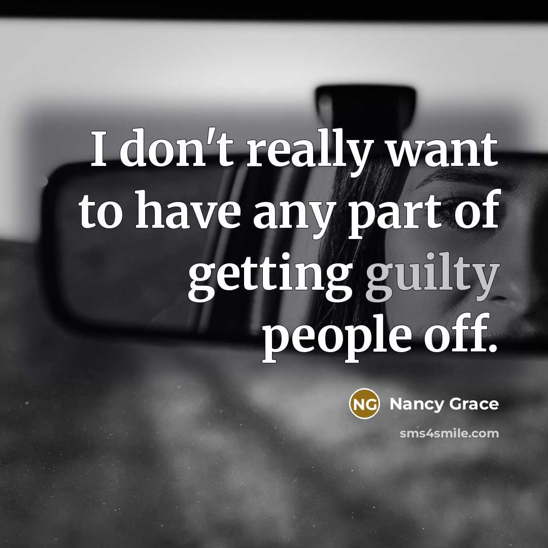“I don't really want to have any part of getting…” quote by Nancy Grace