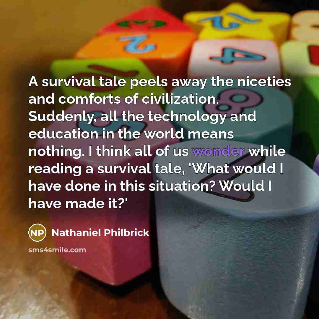 “A survival tale peels away the niceties and comforts of…” quote by Nathaniel Philbrick