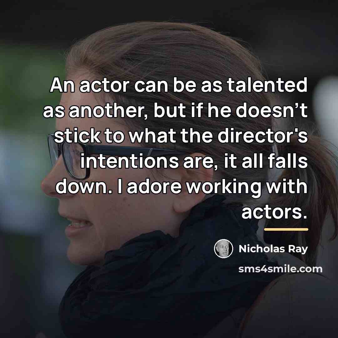 “An actor can be as talented as another, but if…” quote by Nicholas Ray