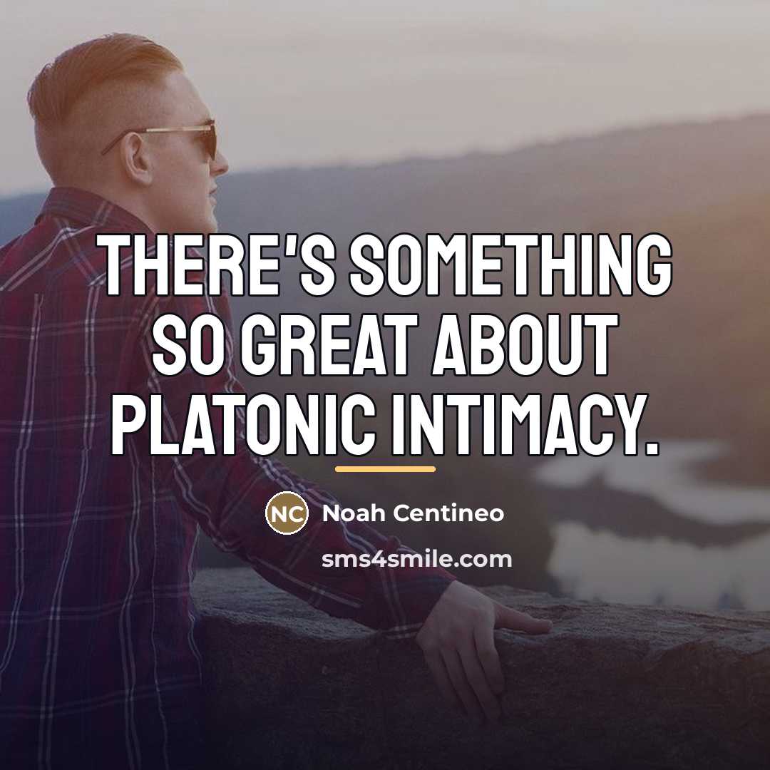 “There's something so great about platonic intimacy.…” quote by Noah Centineo