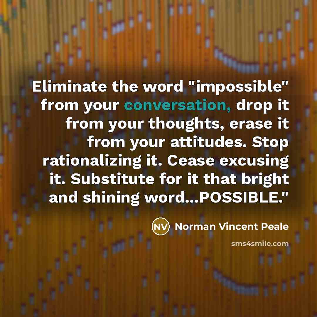 “Eliminate the word "impossible" from your conversation, drop it from…” quote by Norman Vincent Peale