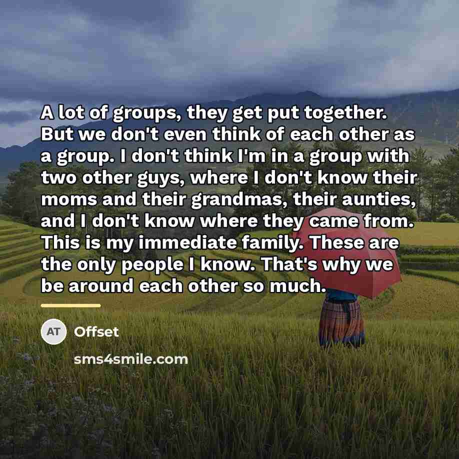 “A lot of groups, they get put together. But we…” quote by Offset