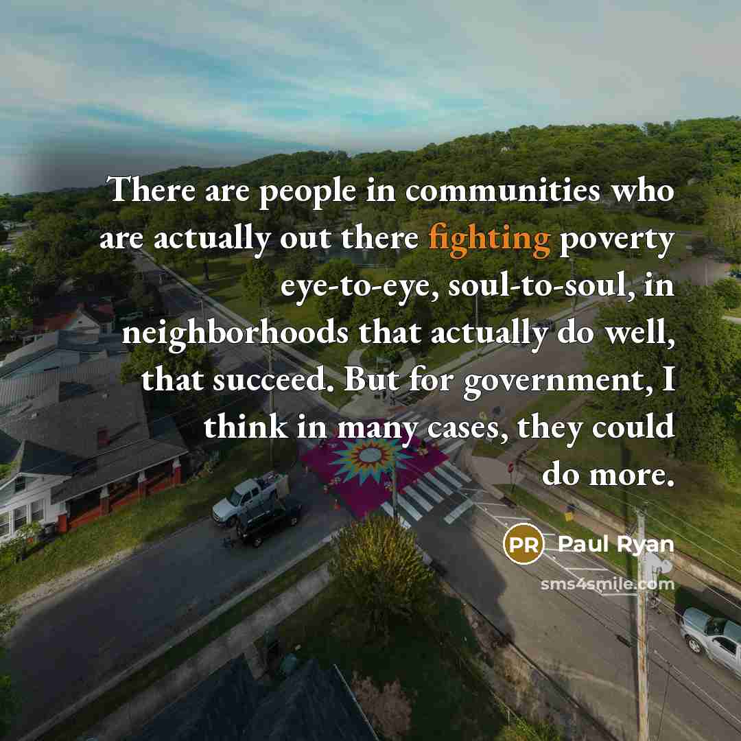 “There are people in communities who are actually out there…” quote by Paul Ryan