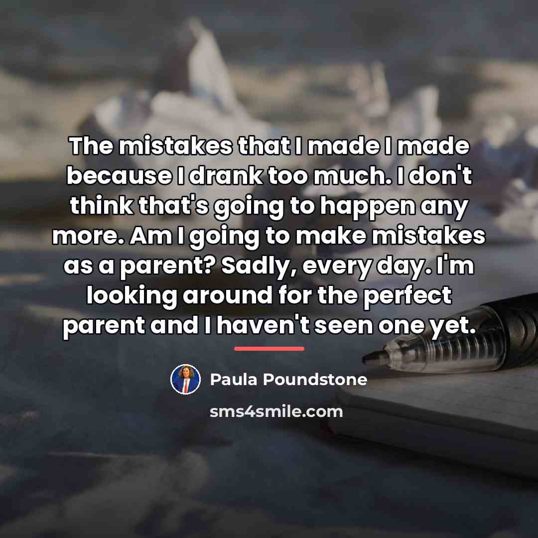 “The mistakes that I made I made because I drank…” quote by Paula Poundstone