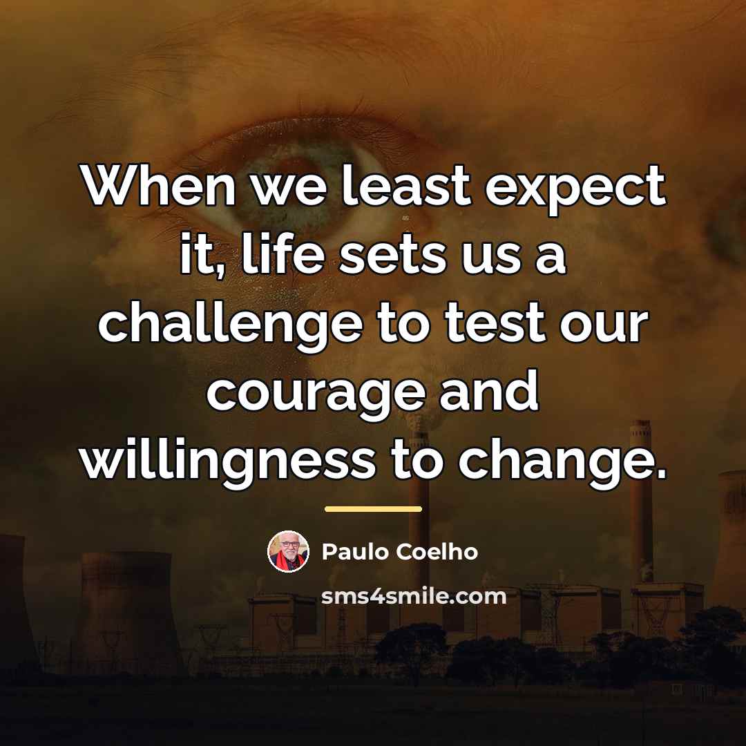 “When we least expect it, life sets us a challenge…” quote by Paulo Coelho