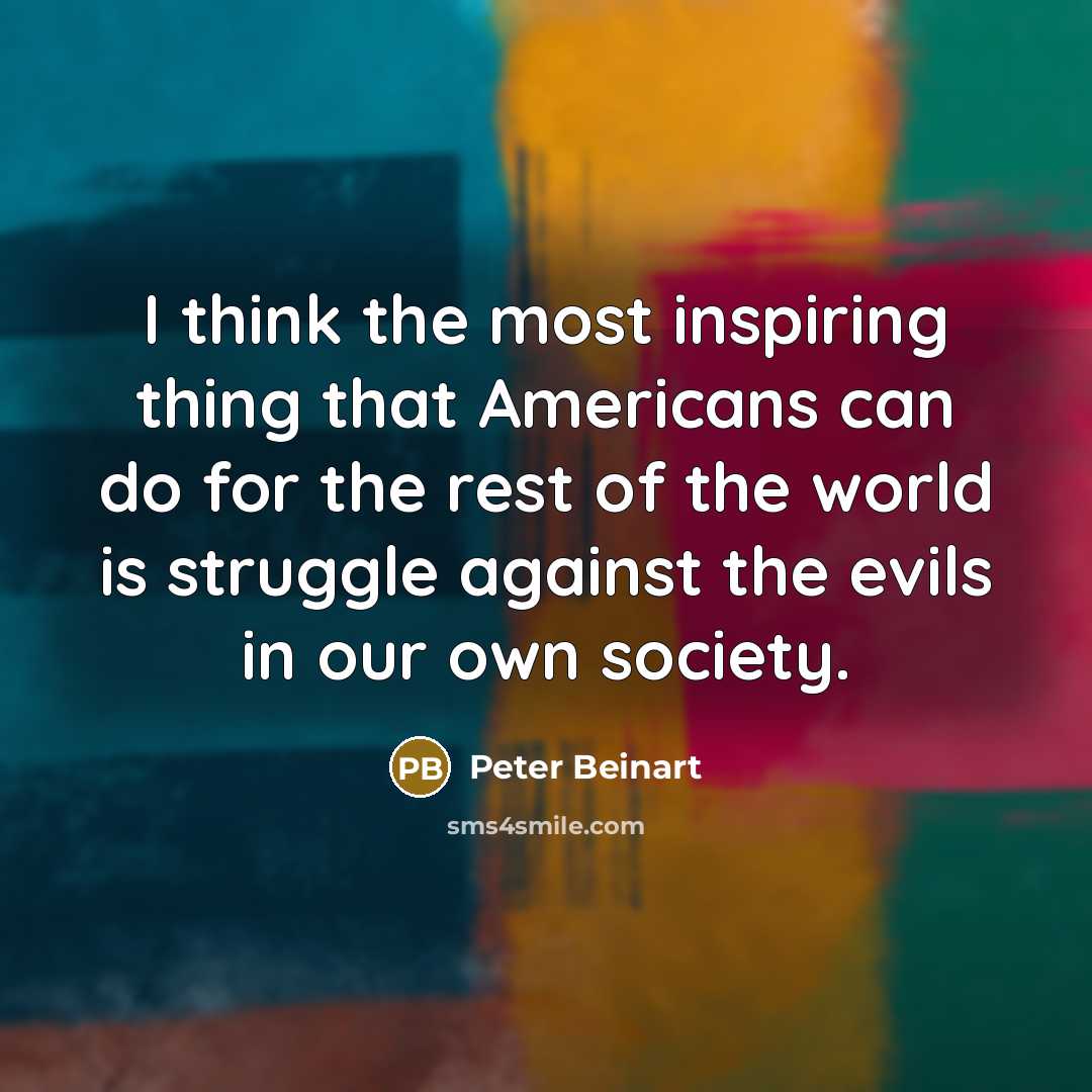 “I think the most inspiring thing that Americans can do…” quote by Peter Beinart