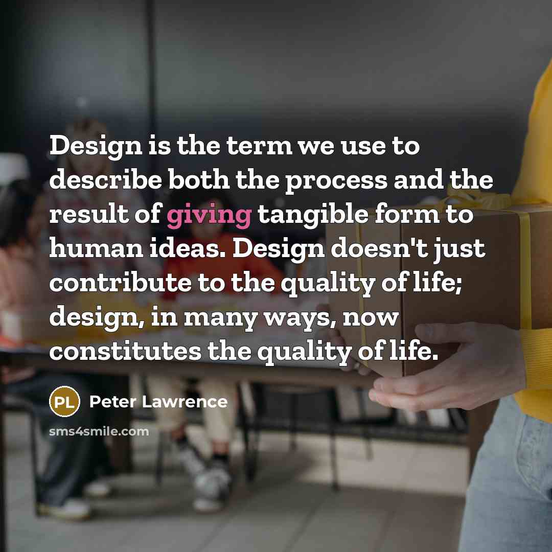 “Design is the term we use to describe both the…” quote by Peter Lawrence